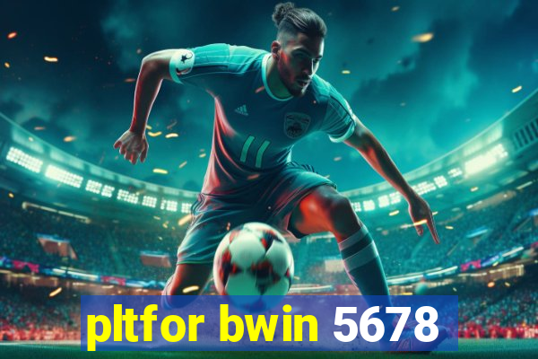 pltfor bwin 5678